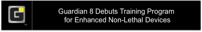 Guardian 8 Debuts Training Program for Enhanced Non-Lethal Devices