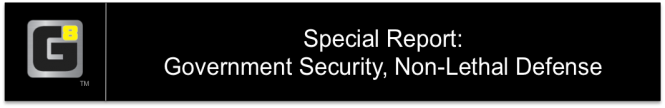 Special Report: Government Security – Non-Lethal Defense